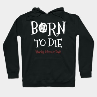 Born to Die. Thanks, Mom & Dad! Tim Burtonesque dark humor gothic Hoodie